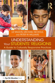 Ebook gratis download ita Understanding Your Students' Religions: A Guide to Culturally Responsive Practices by Liz Wilson, Michael Nichols, Peter W. Williams in English 9781032515649 RTF