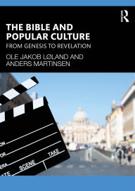 Title: The Bible and Popular Culture: From Genesis to Revelation, Author: Ole Jakob Løland