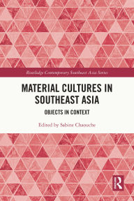 Easy english books download Material Cultures in Southeast Asia: Objects in Context by Sabine Chaouche