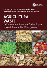 Title: Agricultural Waste: Utilization and Industrial Technologies toward Sustainable Management, Author: R. A. Ilyas