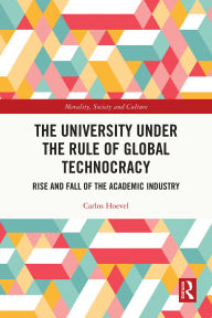Title: The University Under the Rule of Global Technocracy: Rise and Fall of the Academic Industry, Author: Carlos Hoevel
