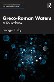 Title: Greco-Roman Waters: A Sourcebook, Author: Georgia L. Irby