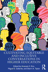 Title: Cultivating Equitable and Inclusive Conversations in Higher Education, Author: Anatasia S. Kim