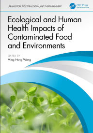 Title: Ecological and Human Health Impacts of Contaminated Food and Environments, Author: Ming Hung Wong