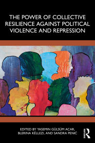 Free bestseller ebooks to download The Power of Collective Resilience Against Political Violence and Repression PDF ePub RTF