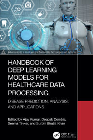 Title: Handbook of Deep Learning Models for Healthcare Data Processing: Disease Prediction, Analysis, and Applications, Author: Ajay Kumar