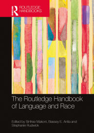 Title: The Routledge Handbook of Language and Race, Author: Sinfree Makoni