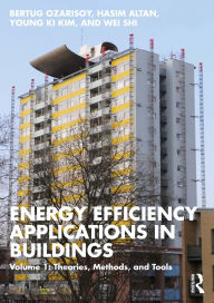 Title: Energy Efficiency Applications in Buildings: Volume 1: Theories, Methods, and Tools, Author: Bertug Ozarisoy