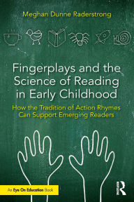 Title: Fingerplays and the Science of Reading in Early Childhood: How the Tradition of Action Rhymes Can Support Emerging Readers, Author: Meghan Dunne Raderstrong