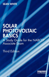 Title: Solar Photovoltaic Basics: A Study Guide for the NABCEP Associate Exam, Author: Sean White