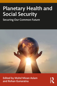 Title: Planetary Health and Social Security: Securing Our Common Future, Author: Mohd Mizan Aslam
