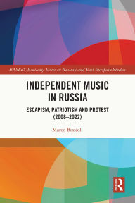 Free books on google to download Independent Music in Russia: Escapism, Patriotism and Protest (2008-2022) 