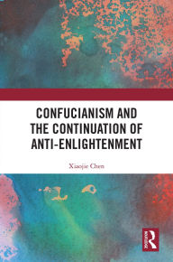 Free pdf computer books downloads Confucianism and the Continuation of Anti-Enlightenment