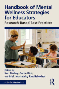 Title: Handbook of Mental Wellness Strategies for Educators: Research-Based Best Practices, Author: Ken Badley
