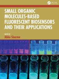 Title: Small Organic Molecules-Based Fluorescent Biosensors and their Applications, Author: Abha Sharma