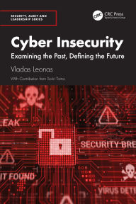 Title: Cyber Insecurity: Examining the Past, Defining the Future, Author: Vladas Leonas