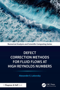 Title: Defect Correction Methods for Fluid Flows at High Reynolds Numbers, Author: Alexander E. Labovsky
