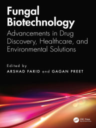 Title: Fungal Biotechnology: Advancements in Drug Discovery, Healthcare, and Environmental Solutions, Author: Arshad Farid
