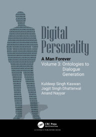 Title: Digital Personality: A Man Forever: Volume 3: Ontologies to Dialogue Generation, Author: Kuldeep Singh Kaswan