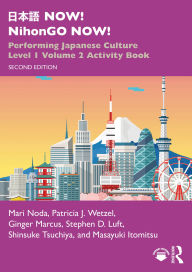 Title: ??? NOW! NihonGO NOW!: Performing Japanese Culture - Level 1 Volume 2 Activity Book, Author: Mari Noda