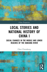 Download epub books for kobo Local Stories and National History of China I: Social Changes in the Middle and Lower Reaches of the Hanjiang River