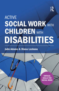 Title: Active Social Work with Children with Disabilities, Author: Julie Adams