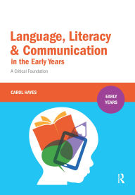 Title: Language, Literacy and Communication in the Early Years: A critical foundation, Author: Carol Hayes