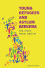 Young Refugees and Asylum Seekers: The Truth about Britain