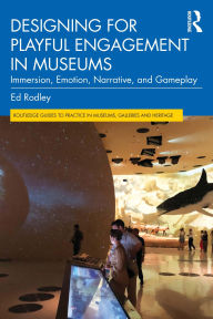 Title: Designing for Playful Engagement in Museums: Immersion, Emotion, Narrative, and Gameplay, Author: Ed Rodley