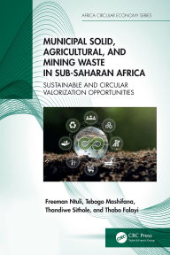 Title: Municipal Solid, Agricultural, and Mining Waste in Sub-Saharan Africa: Sustainable and Circular Valorization Opportunities, Author: Freeman Ntuli