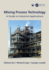 Title: Mixing Process Technology: A Guide to Industrial Applications, Author: Kishore Kar