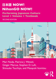 Title: ??? NOW! NihonGO NOW!: Performing Japanese Culture - Level 1 Volume 1 Textbook, Author: Mari Noda