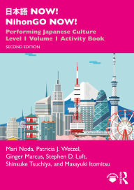 Title: ??? NOW! NihonGO NOW!: Performing Japanese Culture - Level 1 Volume 1 Activity Book, Author: Mari Noda