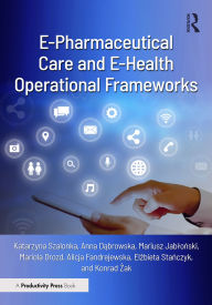 Share and download ebooks E-Pharmaceutical Care and E-Health Operational Frameworks ePub RTF MOBI 9781040378472 (English literature) by Katarzyna Szalonka, Anna Dabrowska, Mariusz Jablonski, Mariola Drozd, Alicja Fandrejewska