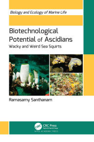 Title: Biotechnological Potential of Ascidians: Wacky and Weird Sea Squirts, Author: Ramasamy Santhanam