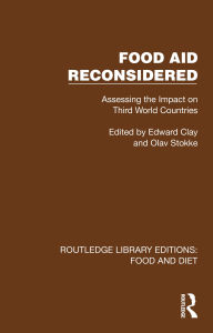 Title: Food Aid Reconsidered: Assessing the Impact on Third World Countries, Author: Edward Clay