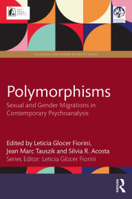 Title: Polymorphisms: Sexual and Gender Migrations in Contemporary Psychoanalysis, Author: Leticia Glocer Fiorini