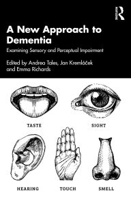 Free downloads of books in pdf format A New Approach to Dementia: Examining Sensory and Perceptual Impairment