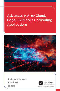 Title: Advances in AI for Cloud, Edge, and Mobile Computing Applications, Author: Shrikaant Kulkarni