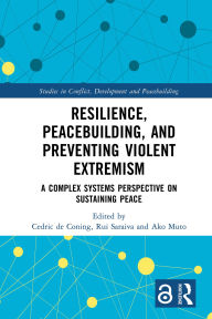 Title: Resilience, Peacebuilding, and Preventing Violent Extremism: A Complex Systems Perspective on Sustaining Peace, Author: Cedric de Coning