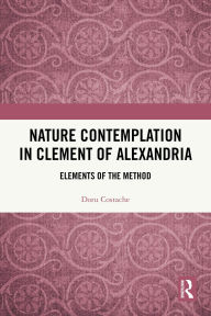 Title: Nature Contemplation in Clement of Alexandria: Elements of the Method, Author: Doru Costache
