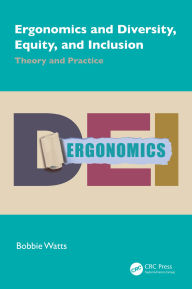 Title: Ergonomics and Diversity, Equity, and Inclusion: Theory and Practice, Author: Bobbie Watts