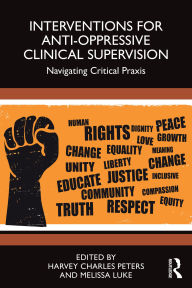 Title: Interventions for Anti-Oppressive Clinical Supervision: Navigating Critical Praxis, Author: Harvey Charles Peters