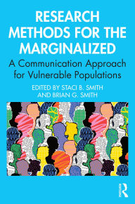 Title: Research Methods for the Marginalized: A Communication Approach for Vulnerable Populations, Author: Staci B. Smith