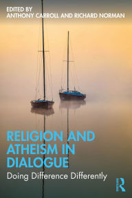 Title: Religion and Atheism in Dialogue: Doing Difference Differently, Author: Anthony Carroll
