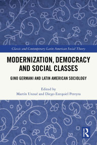 Ebooks pdf format download Modernization, Democracy and Social Classes: Gino Germani and Latin American Sociology by Martín Unzué, Diego Ezequiel Pereyra (English literature) FB2 DJVU