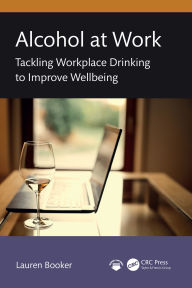 Title: Alcohol at Work: Tackling Workplace Drinking to Improve Wellbeing, Author: Lauren Booker