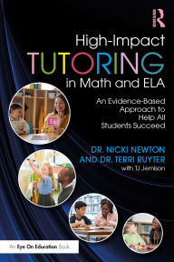 Title: High-Impact Tutoring in Math and ELA: An Evidence-Based Approach to Help All Students Succeed, Author: Nicki Newton