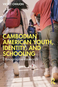 Title: Cambodian American Youth, Identity, and Schooling: Ethnographic Research, Author: Vichet Chhuon