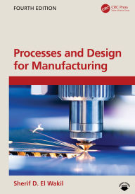 Title: Processes and Design for Manufacturing, Author: Sherif D. El Wakil